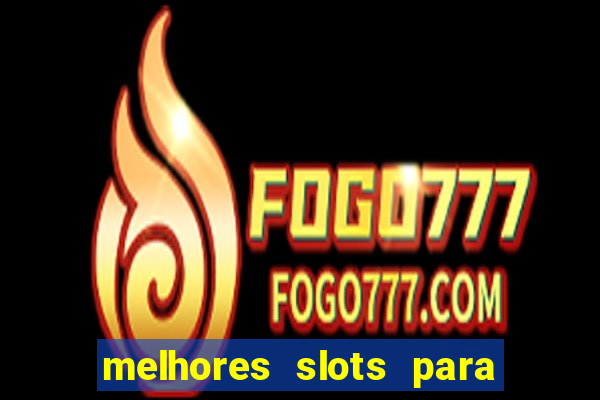 melhores slots para ganhar dinheiro