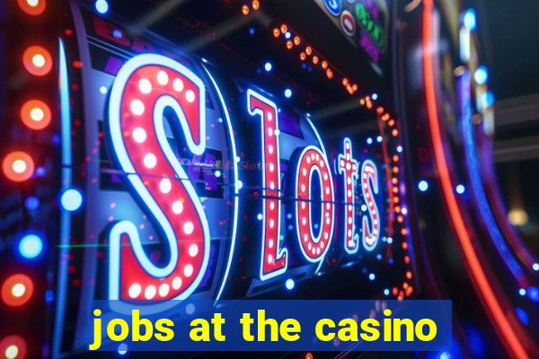 jobs at the casino