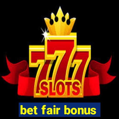 bet fair bonus