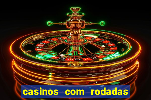 casinos com rodadas gratis sem deposito