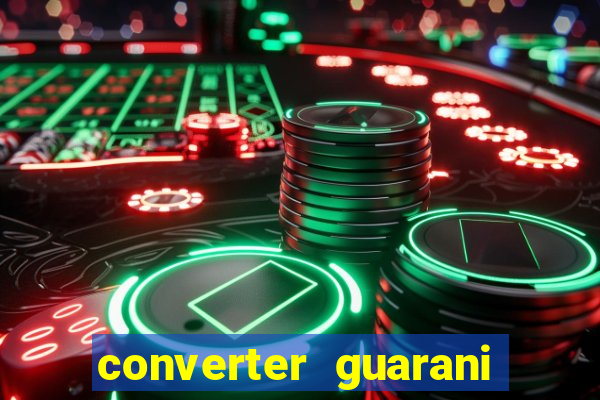 converter guarani em real