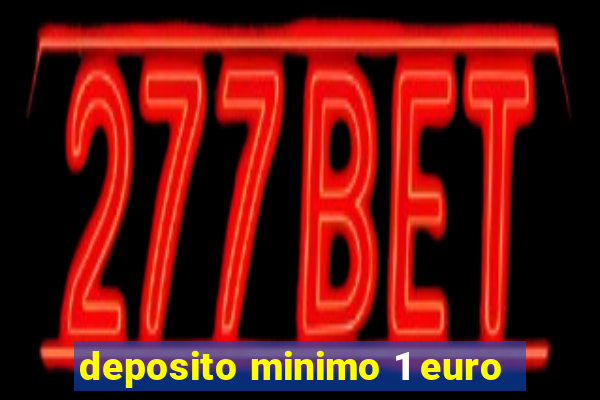 deposito minimo 1 euro