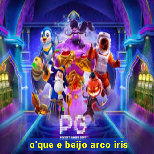 o'que e beijo arco iris