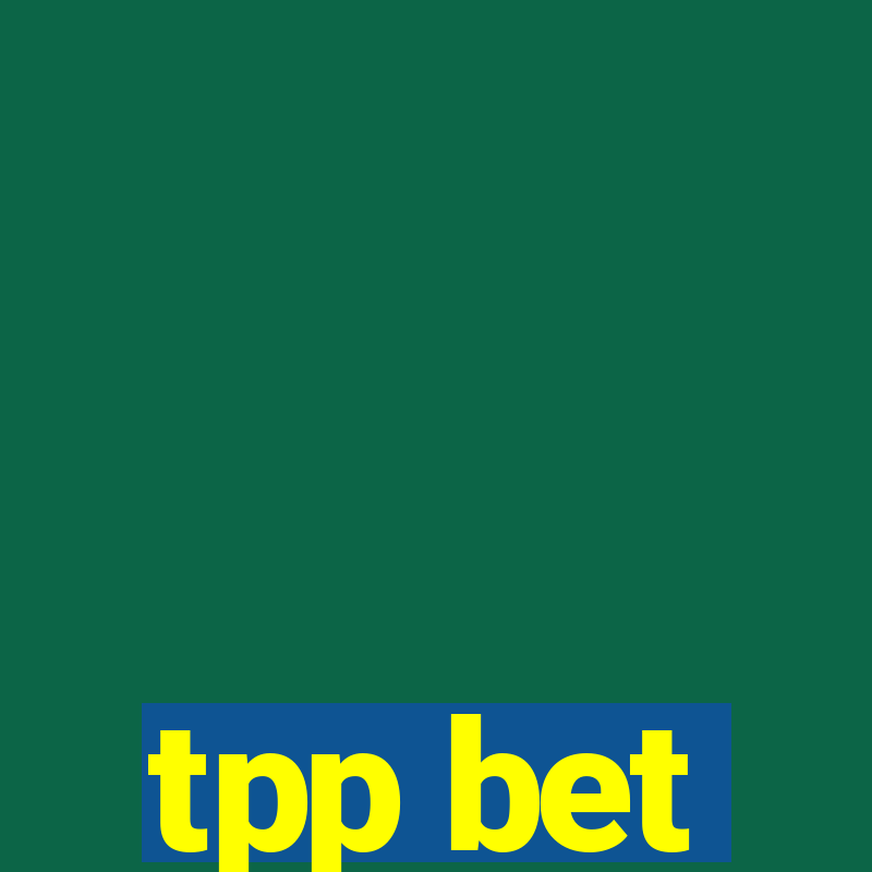 tpp bet