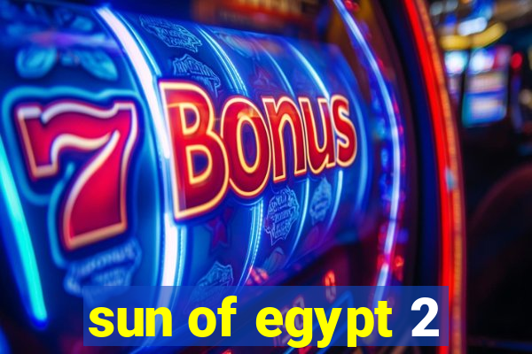 sun of egypt 2