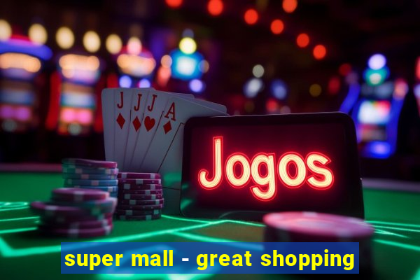 super mall - great shopping