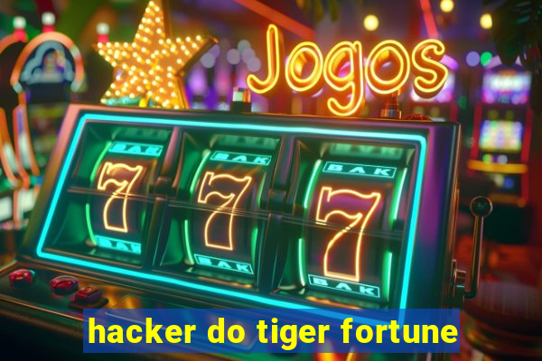 hacker do tiger fortune