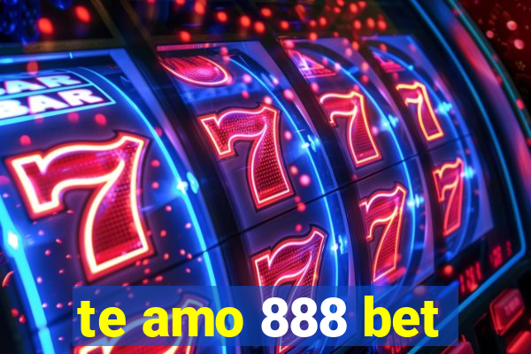 te amo 888 bet