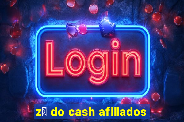 z茅 do cash afiliados