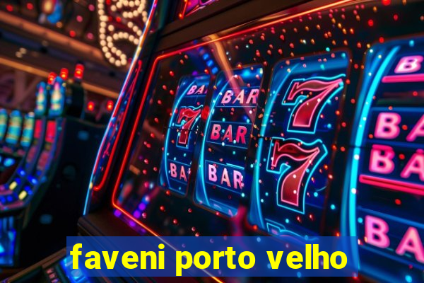 faveni porto velho