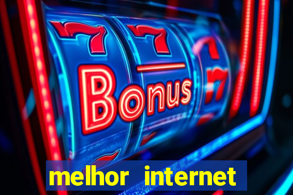 melhor internet para jogos online