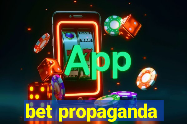 bet propaganda