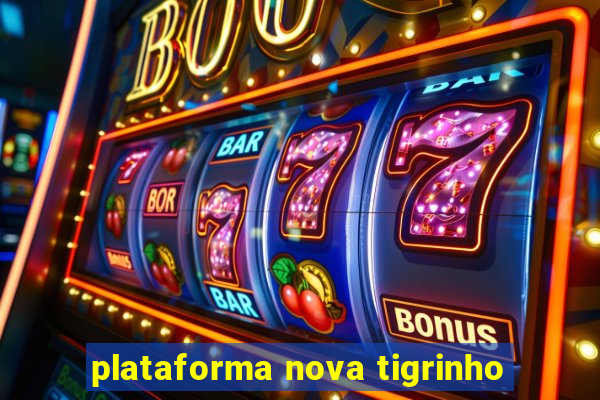 plataforma nova tigrinho