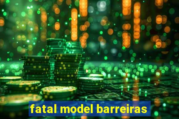 fatal model barreiras