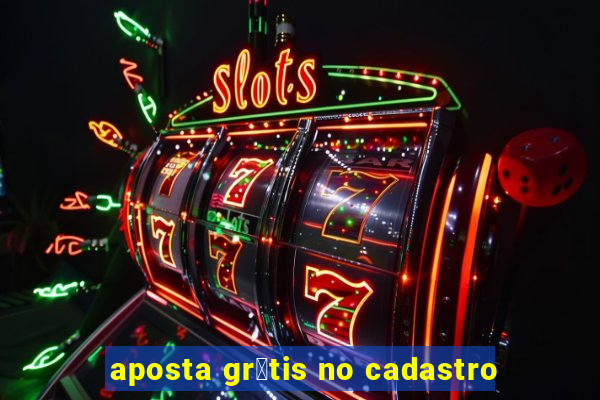 aposta gr谩tis no cadastro