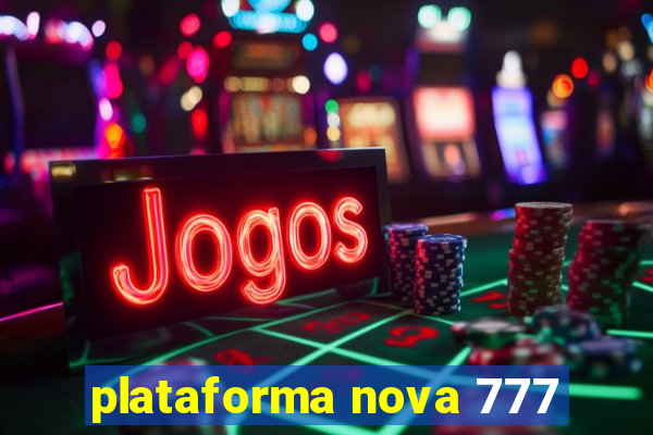 plataforma nova 777