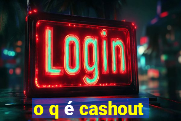 o q é cashout