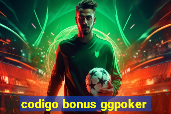 codigo bonus ggpoker