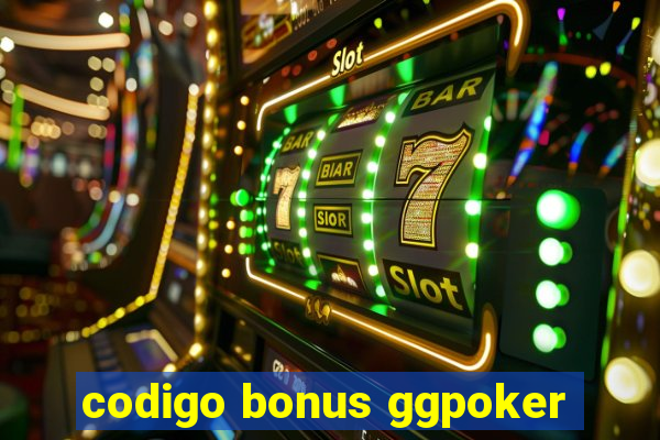 codigo bonus ggpoker