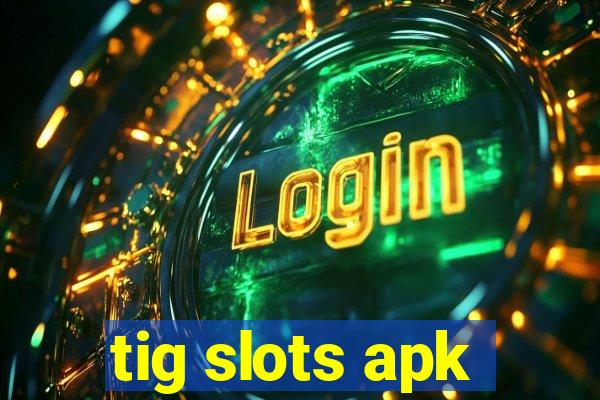 tig slots apk