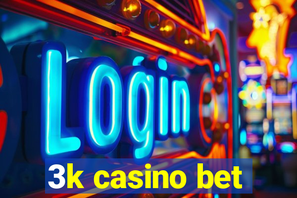 3k casino bet