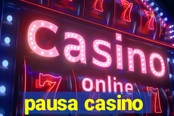 pausa casino