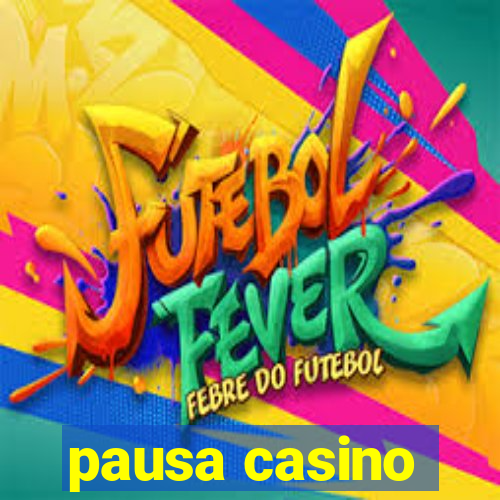 pausa casino