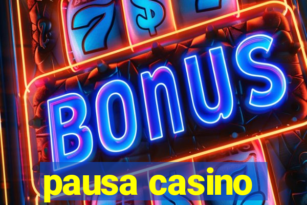 pausa casino