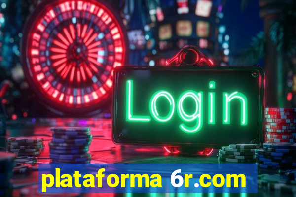 plataforma 6r.com