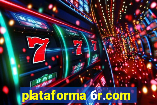 plataforma 6r.com