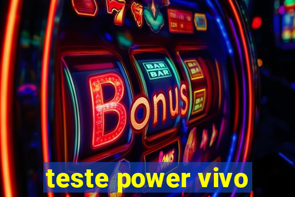 teste power vivo