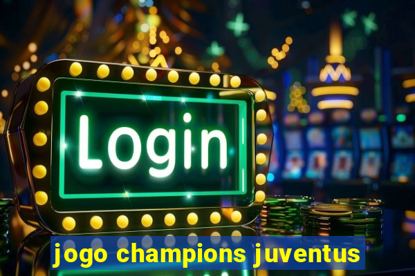 jogo champions juventus