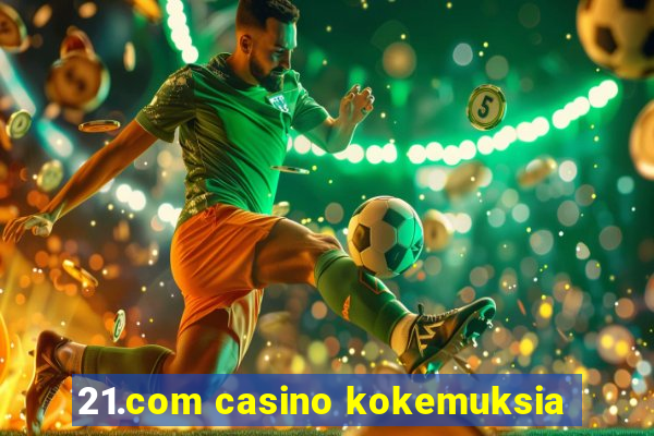 21.com casino kokemuksia