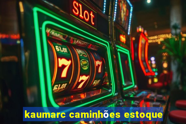 kaumarc caminhões estoque