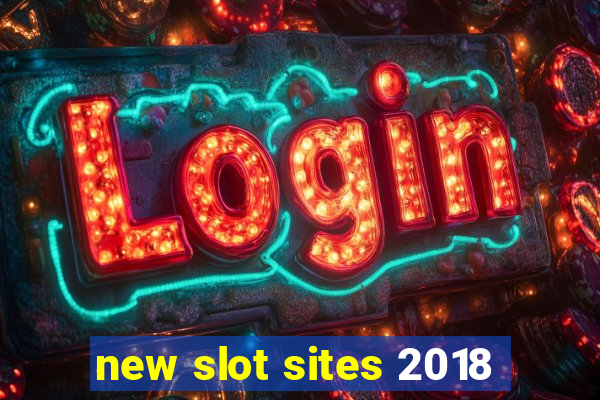 new slot sites 2018