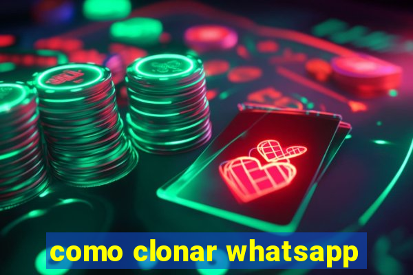 como clonar whatsapp