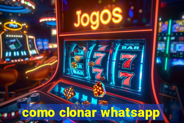 como clonar whatsapp