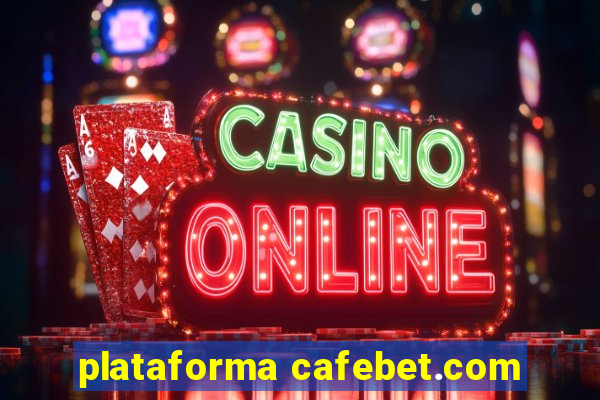 plataforma cafebet.com