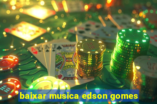 baixar musica edson gomes