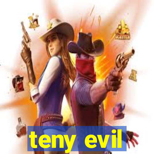 teny evil