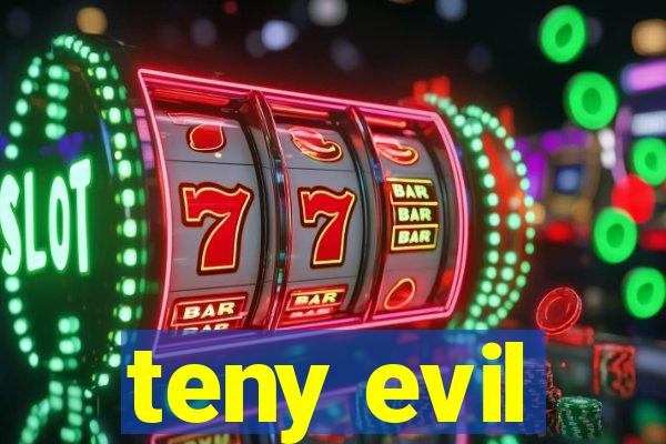 teny evil