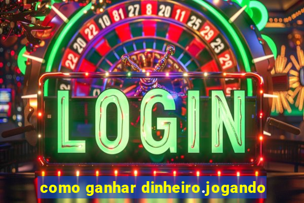 como ganhar dinheiro.jogando