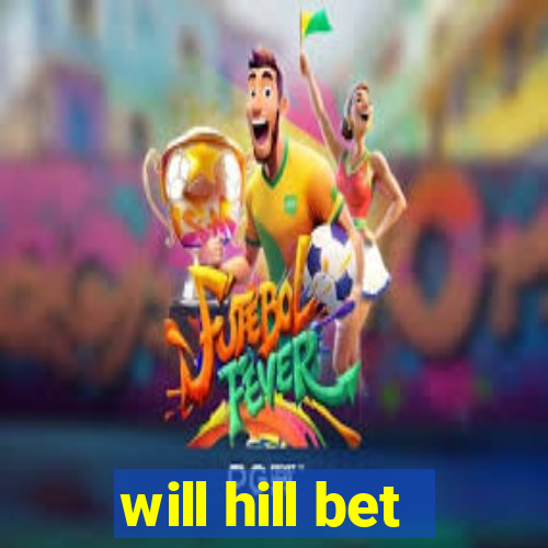 will hill bet