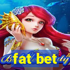 fat bet