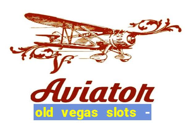 old vegas slots - casino 777