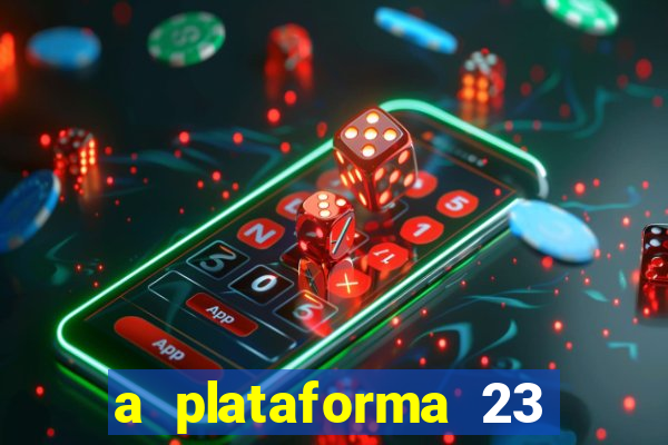 a plataforma 23 bet é confiável