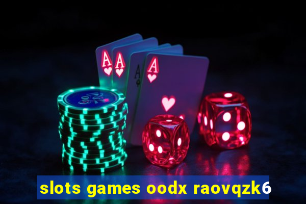 slots games oodx raovqzk6