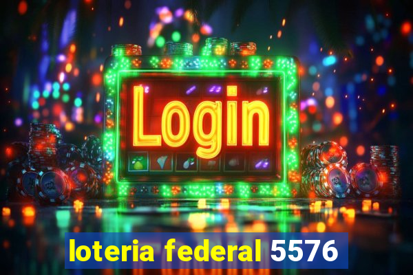 loteria federal 5576