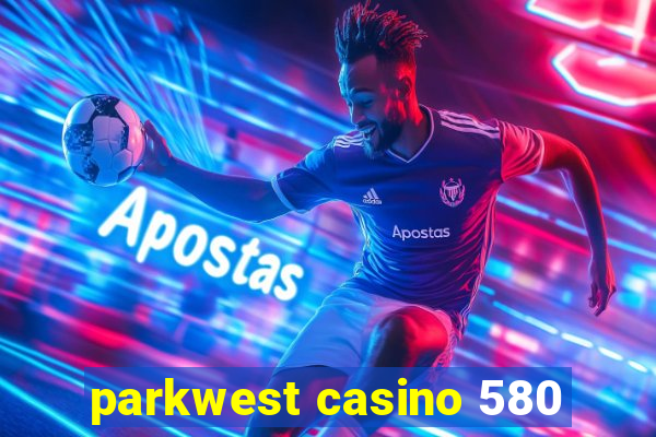 parkwest casino 580