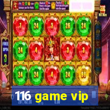 116 game vip